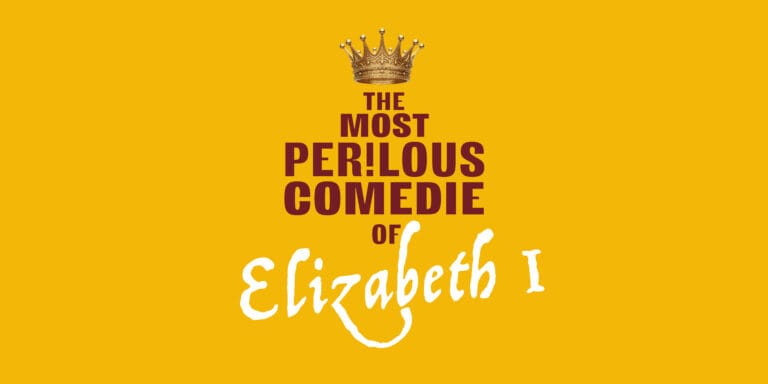 The Most Perilous Comedie of Elizabeth I – Presented by The Three Inched Fools